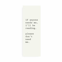 Load image into Gallery viewer, Bookmark Dont Need Me