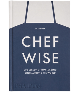 Chefwise: Life Lessons from Leading Chefs Around the World