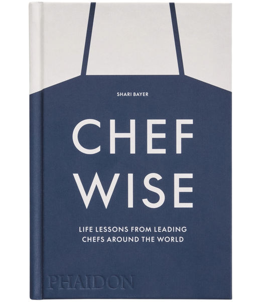 Chefwise: Life Lessons from Leading Chefs Around the World