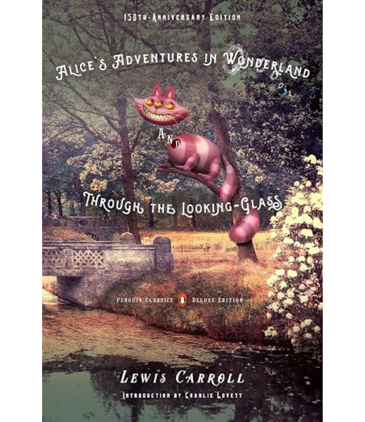 Alice's Adventures In Wonderland And Through The Looking-Glass : 150Th-Anniversary Edition (Penguin Classics Deluxe Edition)