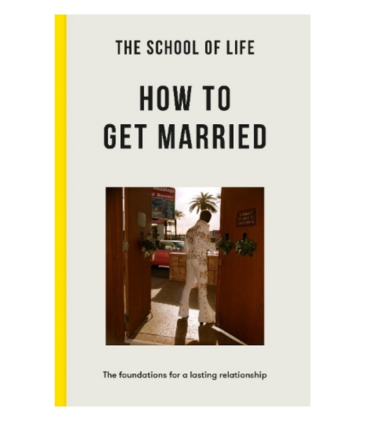 The School of Life Press: How To Get Married UK Hardback