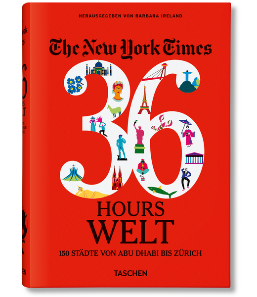 The New York Times 36 Hours. World. 150 Cities from Abu Dhabi to Zurich