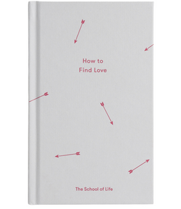 The School of Life How to Find Love