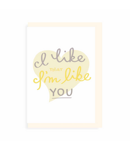 Chlea Paperie GREETING CARD IM LIKE YOU