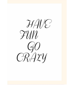 Chlea Paperie GREETING CARD HAVE FUN GO CRAZY