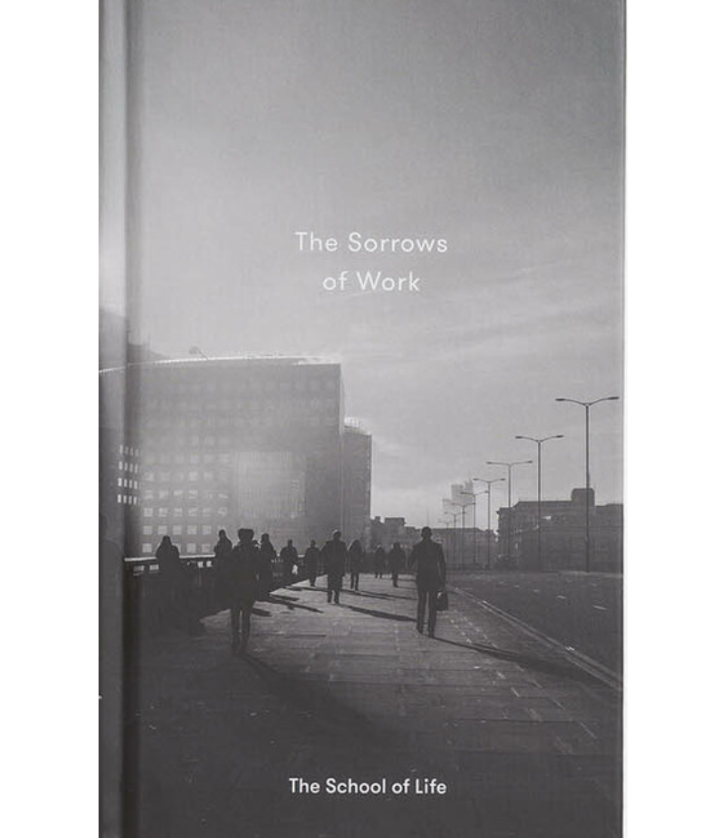 The School of Life Press: The Sorrows Of Work